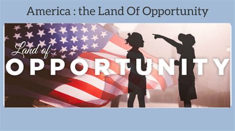 The Land of Opportunity .
